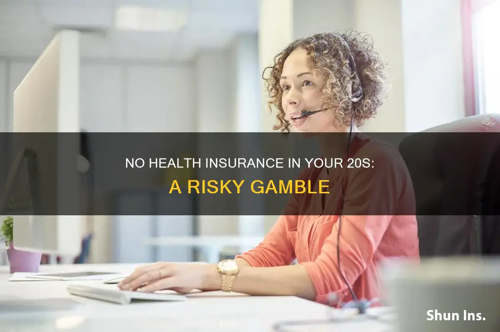 how risky no health insurance in your 20