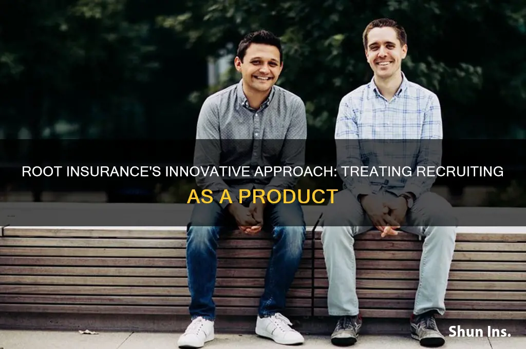 how root insurance treats recruiting as a product