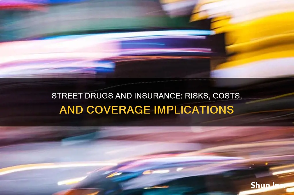 how street drugs impact insurance