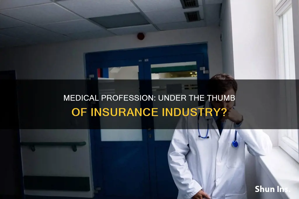 how the insurance industry controls the medical profession