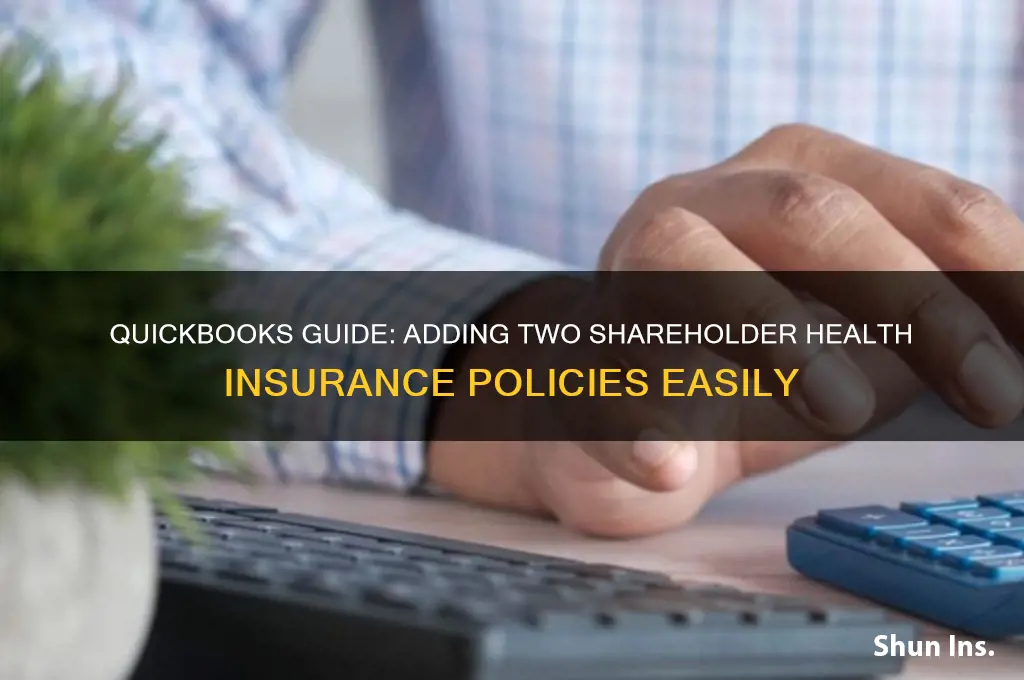 how to add 2 shareholder health insurance in quickbooks