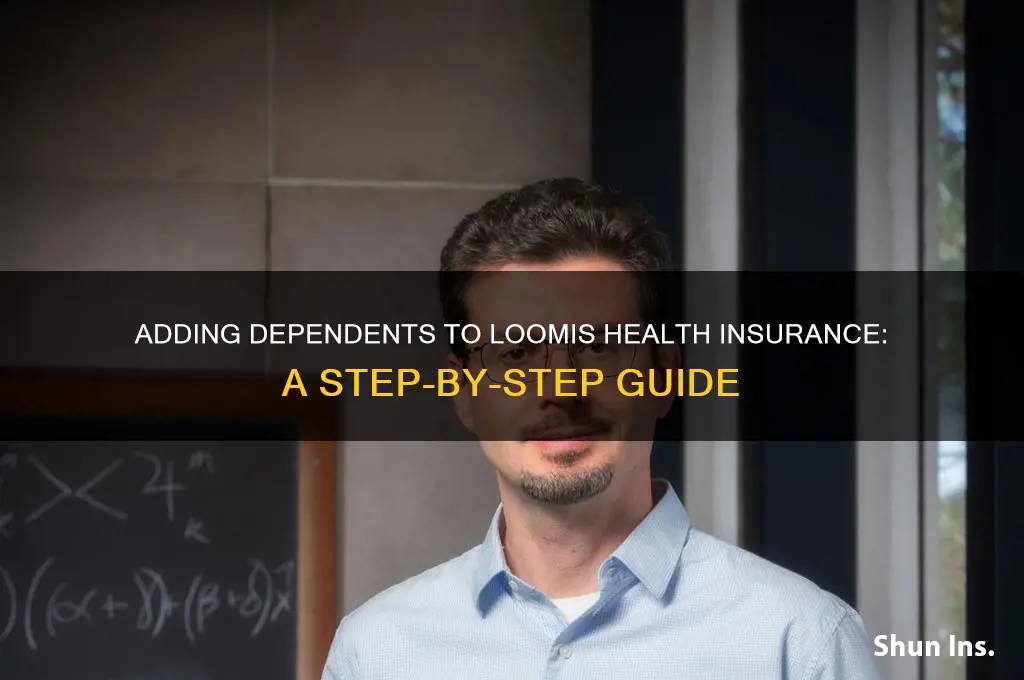 how to add dependenats to loomis health insurance