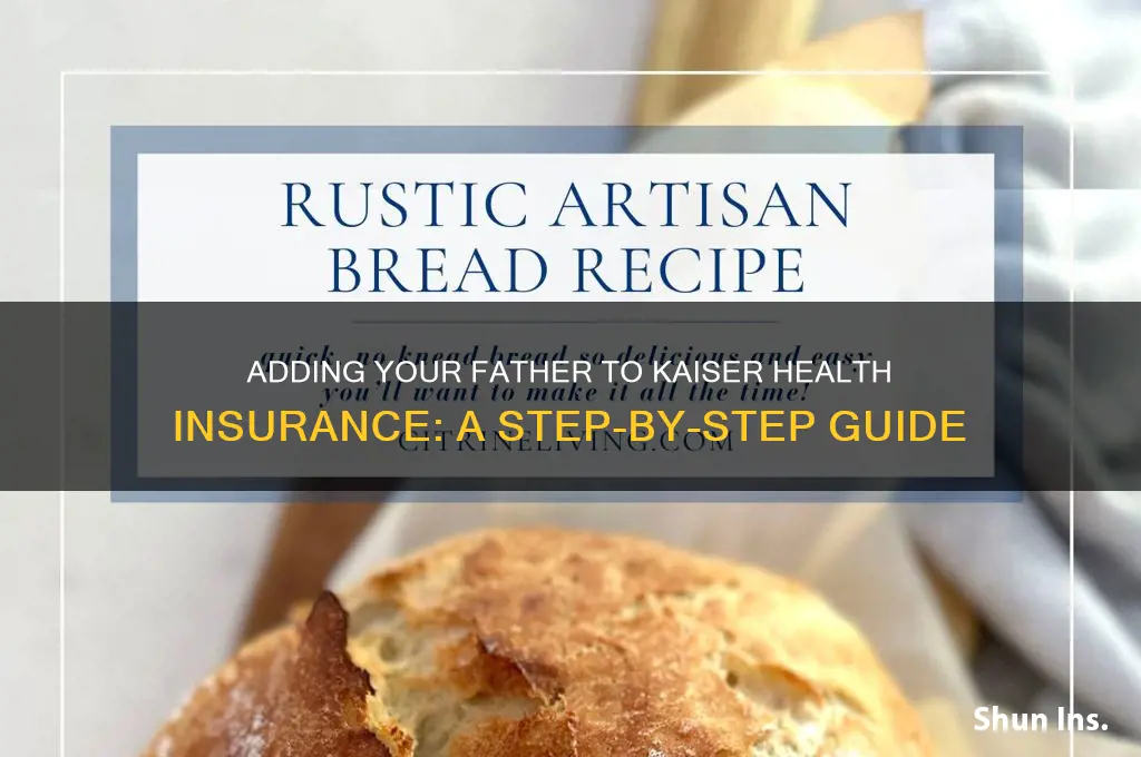 how to add father to my health insurance kaiser