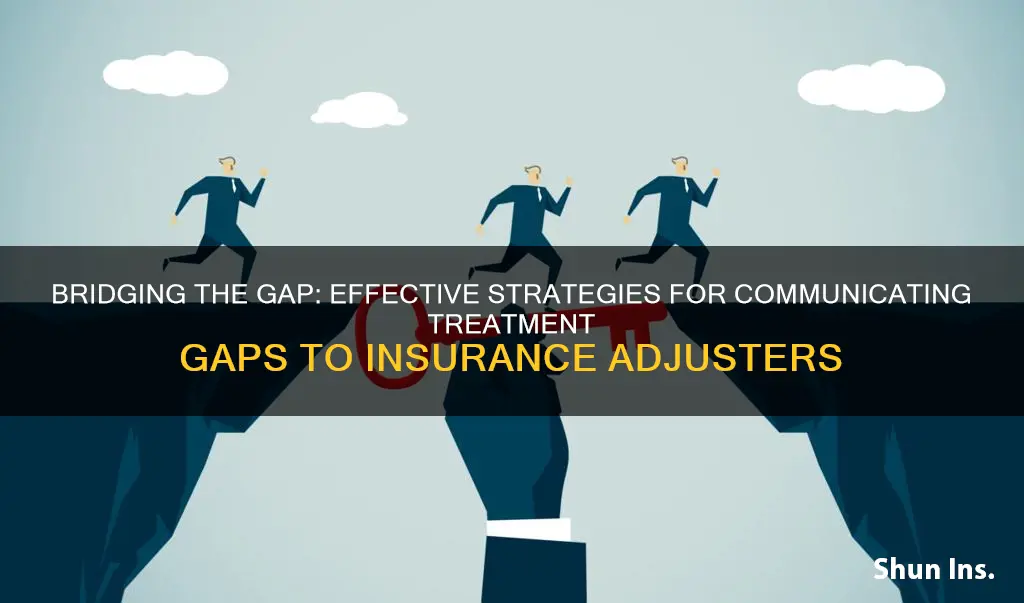 how to address gaps in treatment to insurance adjusters