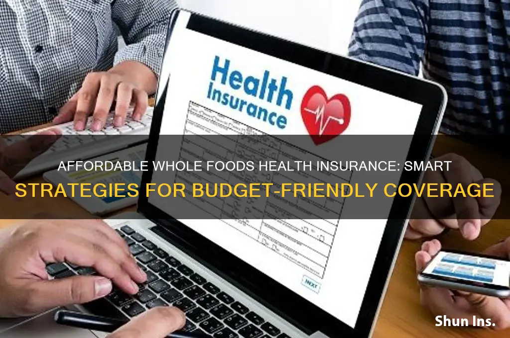 how to afford whole foods health insurance
