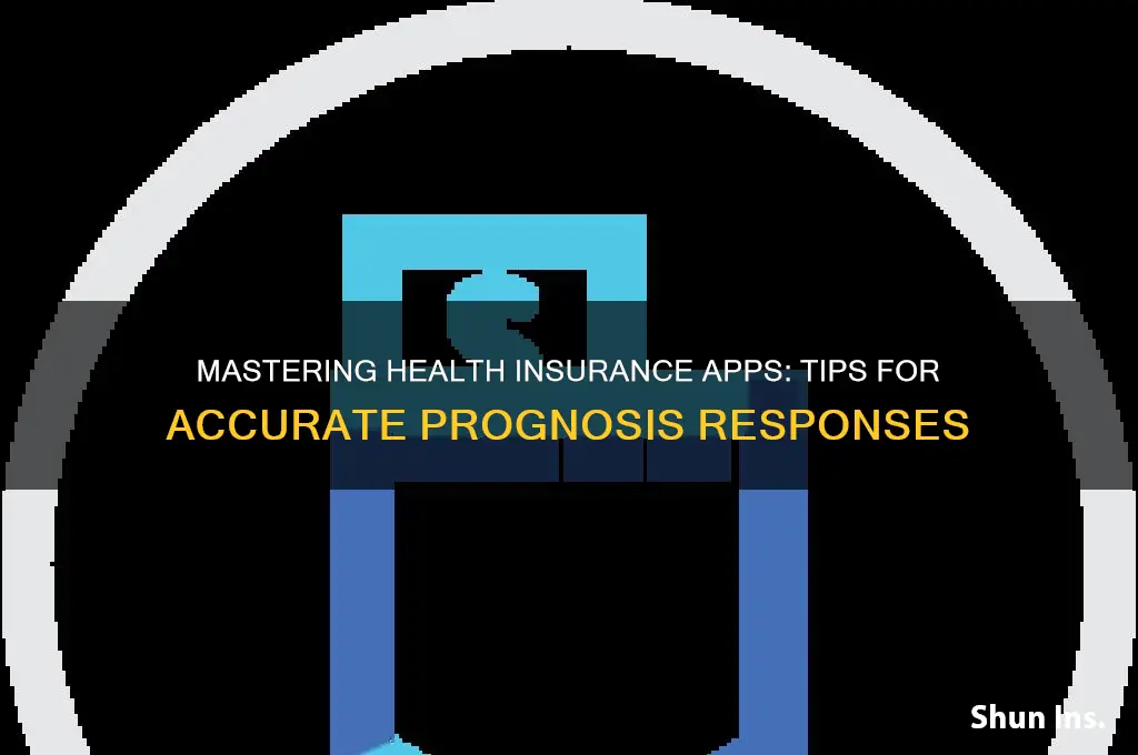 how to answer prognosis on health insurance app