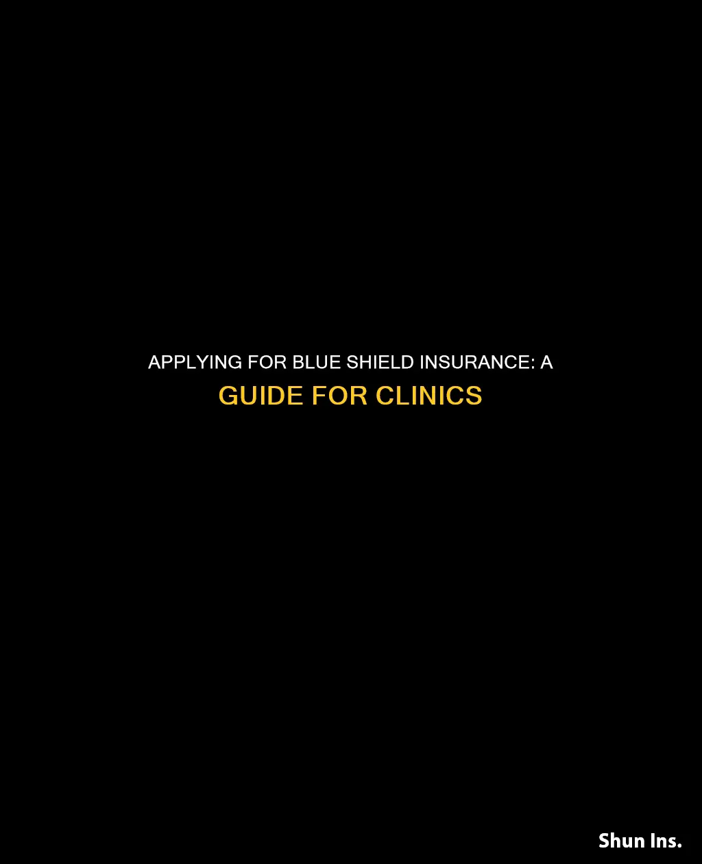 how to apply for blue shield insurance for my clinic