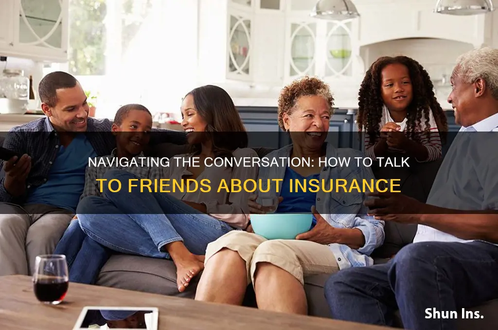 how to approach friends about insurance