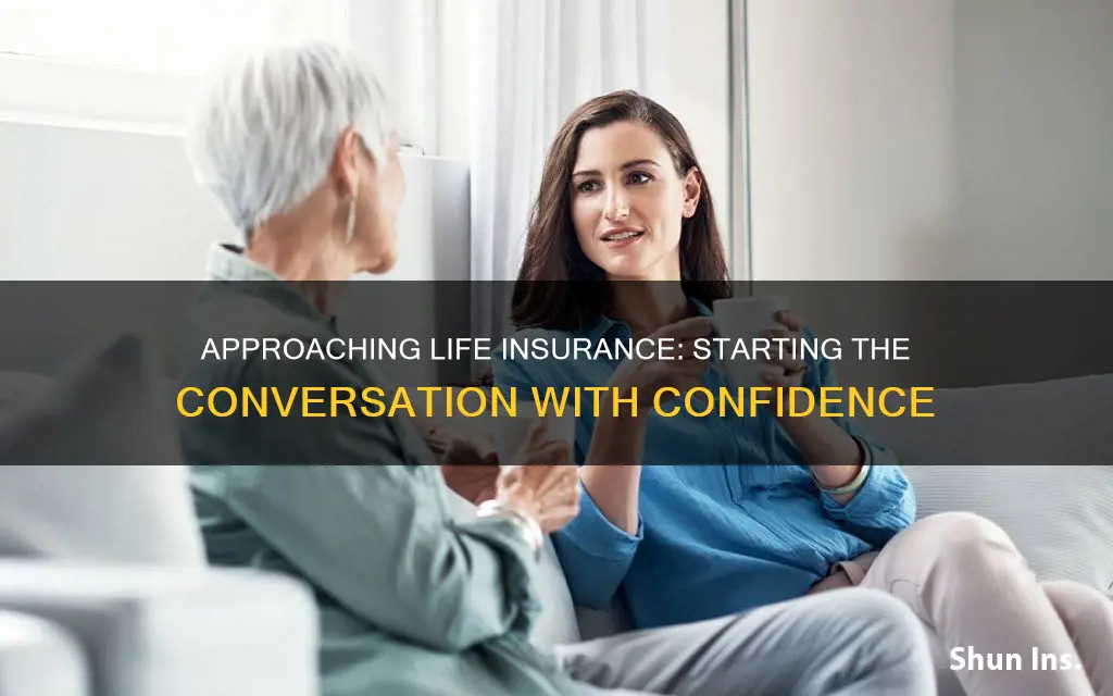 how to approach someone about life insurance