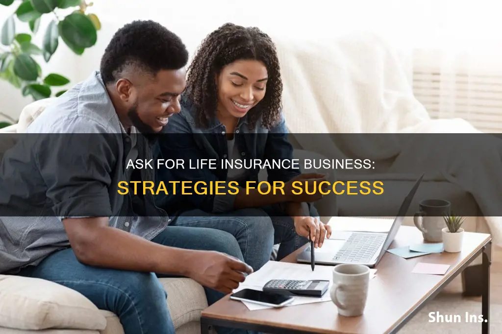 how to ask for life insurance business