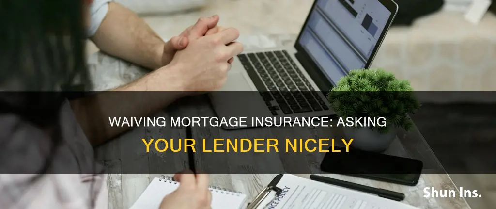 how to ask lender to forgo mortgage insurance