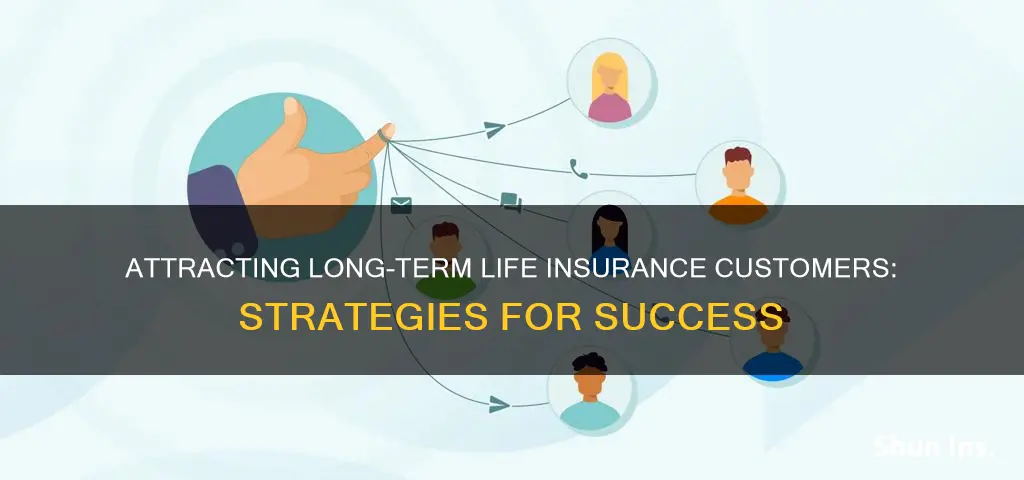 how to attract long term life insurance customers