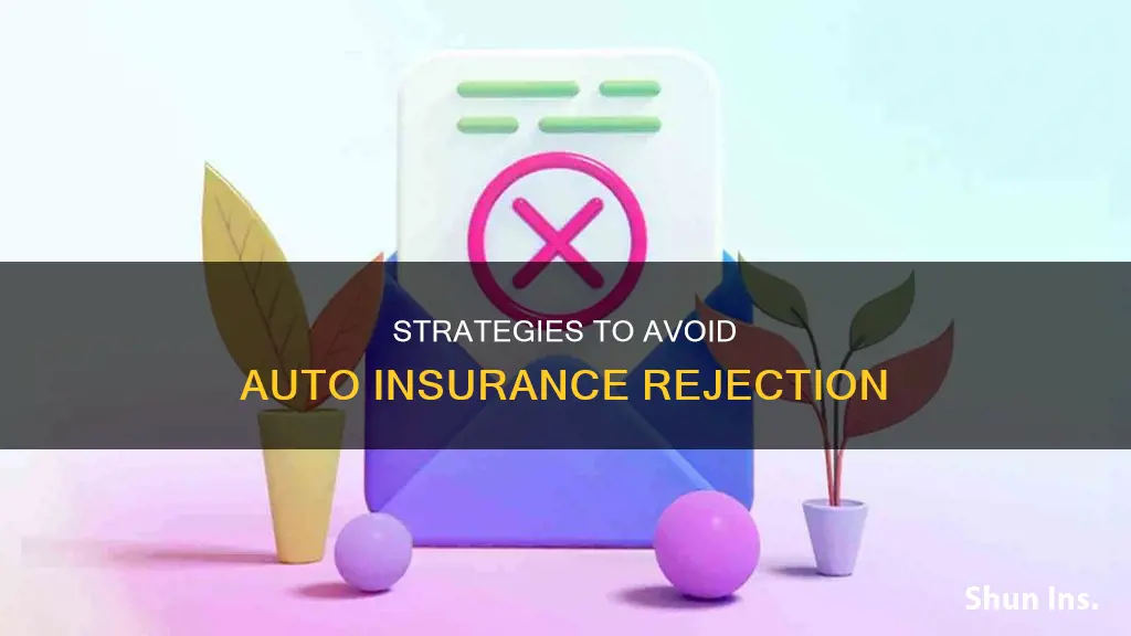 how to avoid being rejected for auto insurance