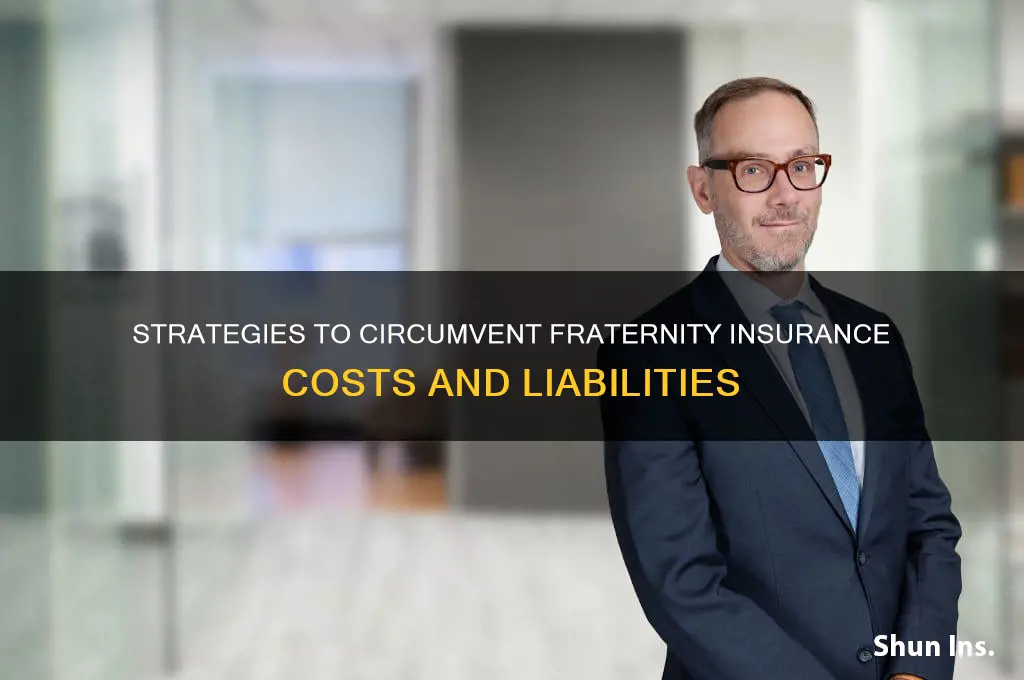 how to avoid fraternity insurance