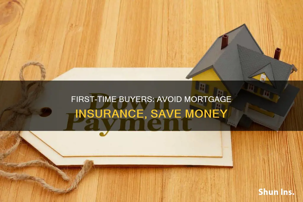 how to avoid mortgage insurance for first time buyers
