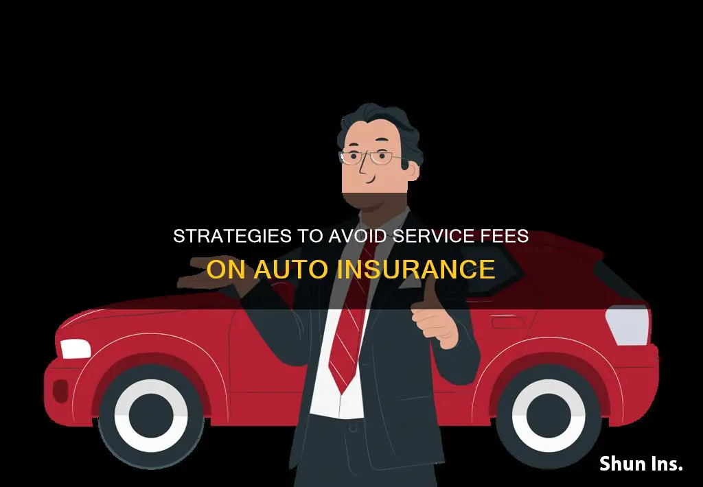 how to avoid service fee on auto insurance