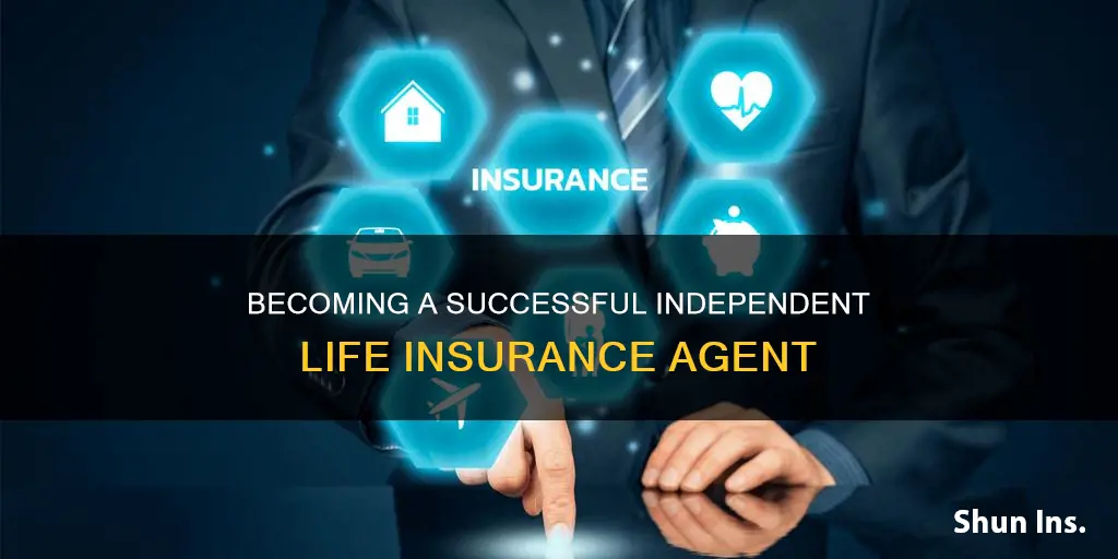 how to be an independent life insurance agent