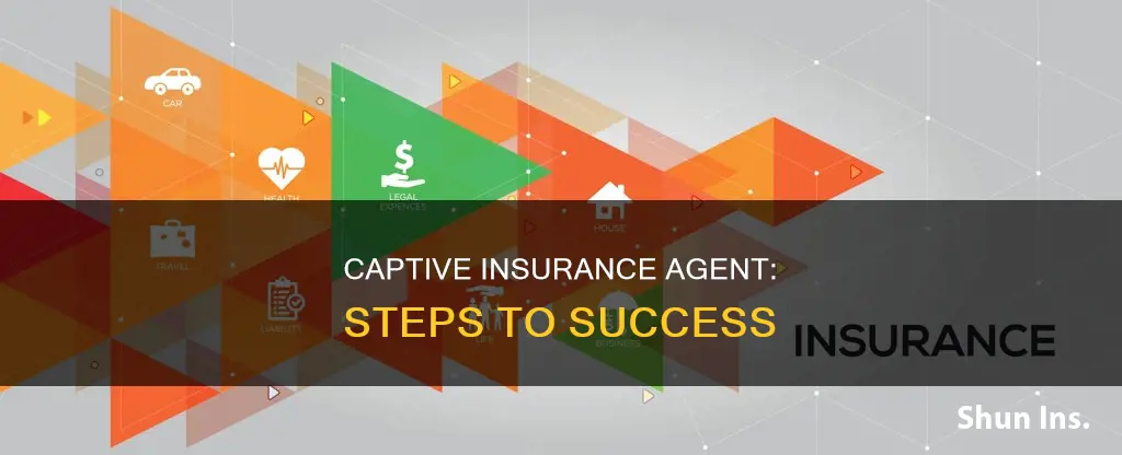 how to become a captive insurance agent
