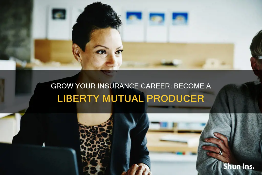 how to become a producer for liberty mutual insurance agent