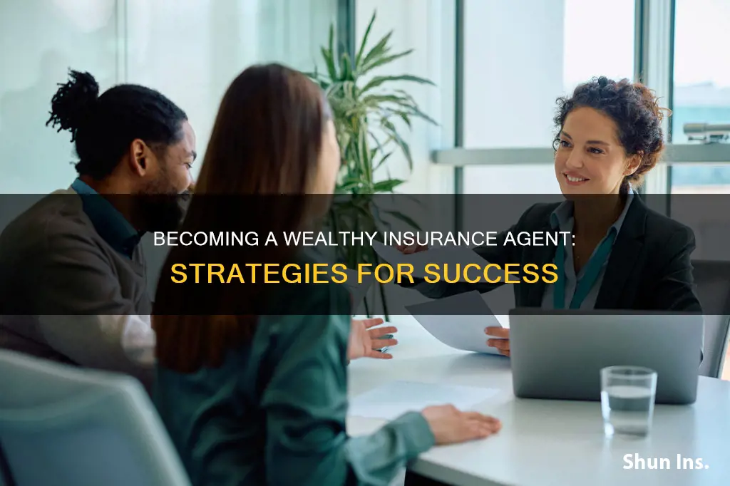 how to become a rich insurance agent