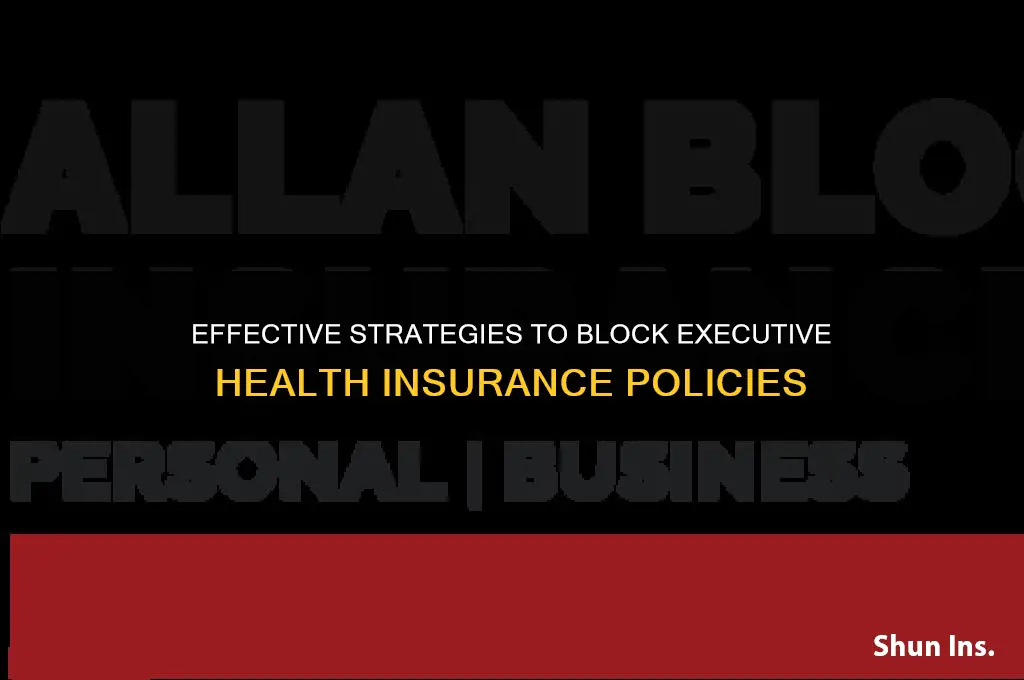 how to block executive health insurance