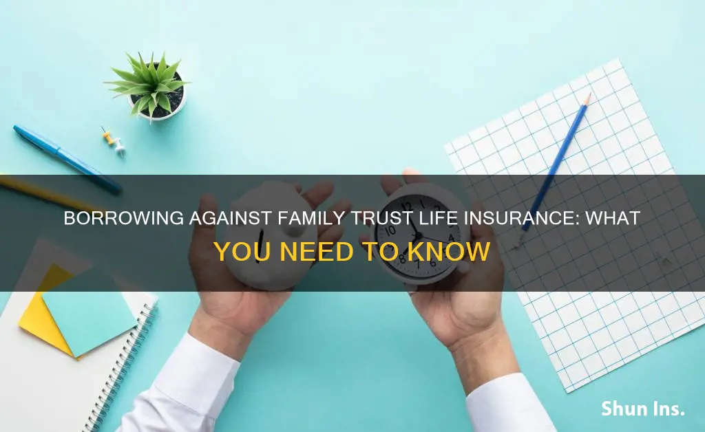 how to borrow against family trust life insurance