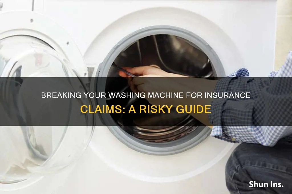 how to break a washing machine for insurance
