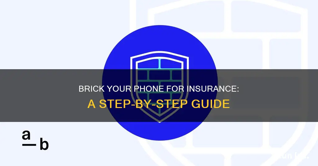 how to brick your phone for insurance