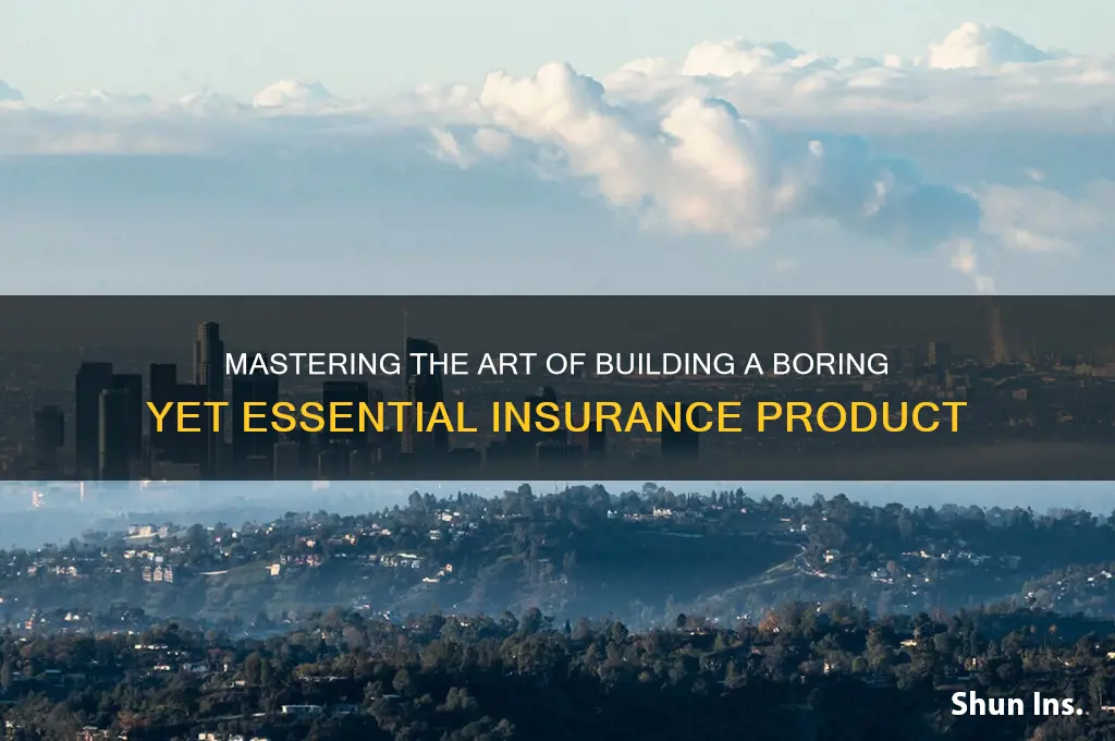 how to build a boring product insurance