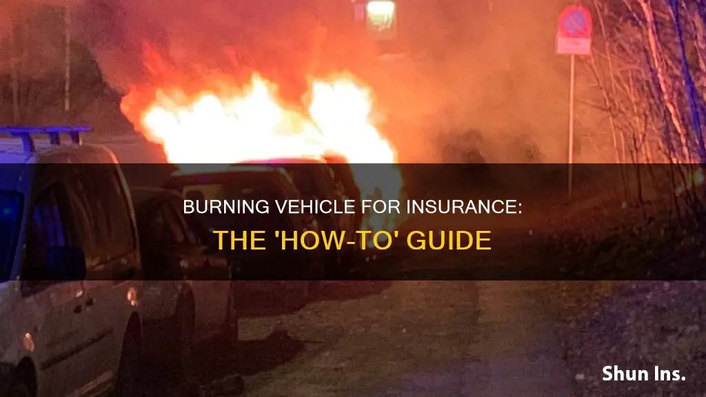 how to burn a vehicle for insurance