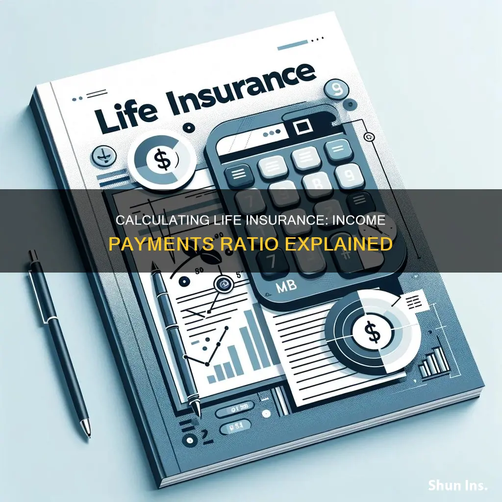 how to calculate life insurance for income payments ratio