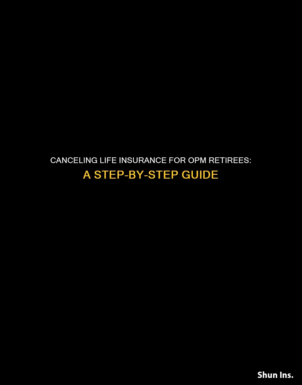 how to cancel life insurance for opm retirees