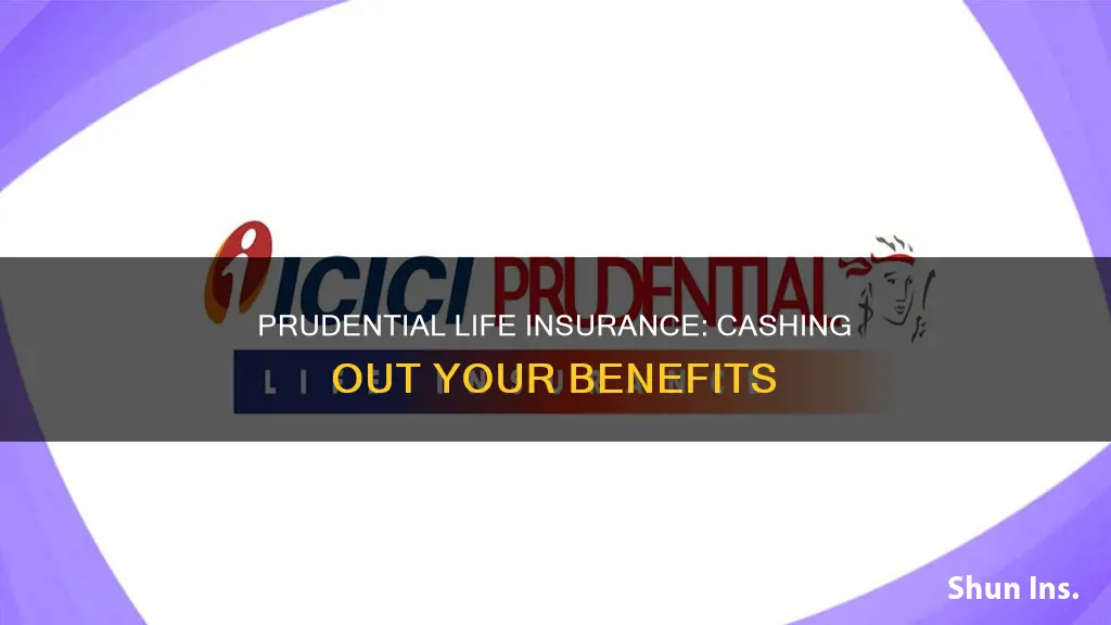 how to cash benefits on prudential life insurance