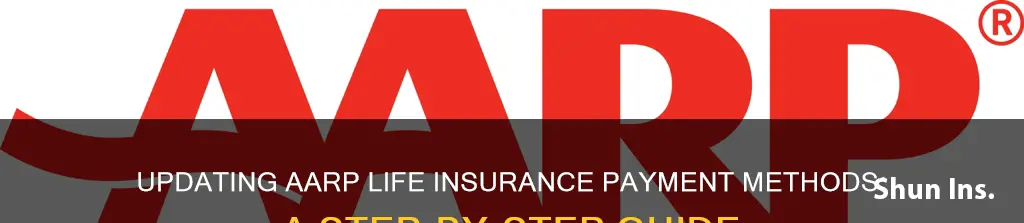 how to change payment method for aarp life insurance