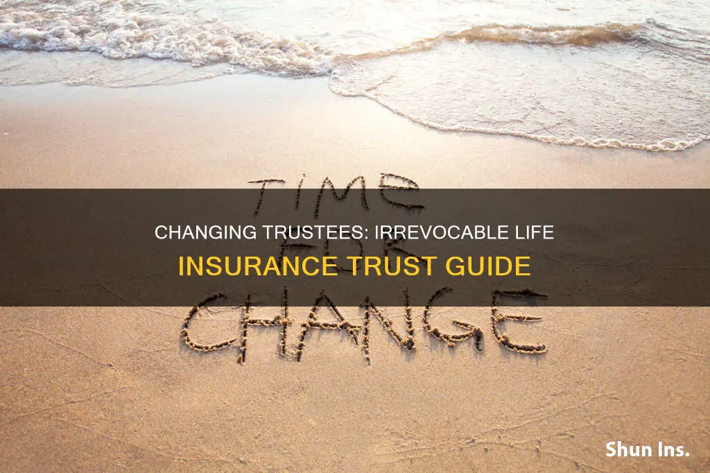 how to change trustee of irrevocable life insurance trust