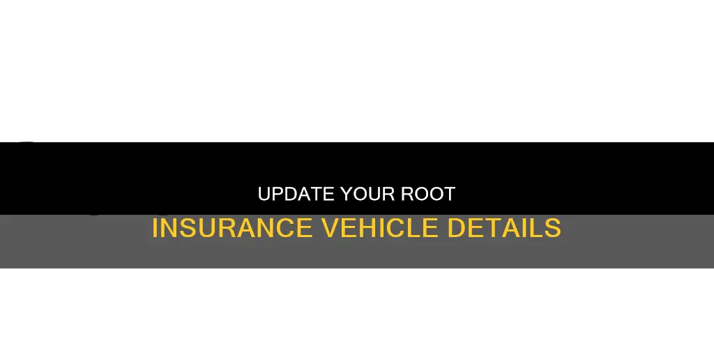 how to change vehicle on root insurance