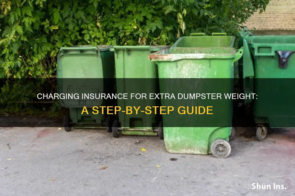 how to charge insurance for etra dumpster weight