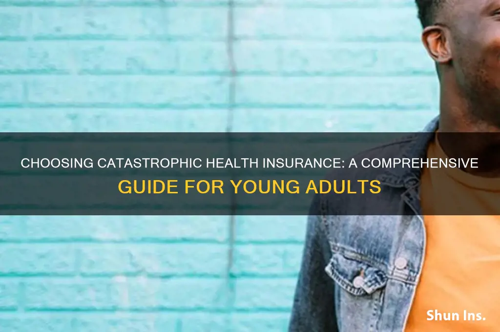 how to choose catorophic health insurance