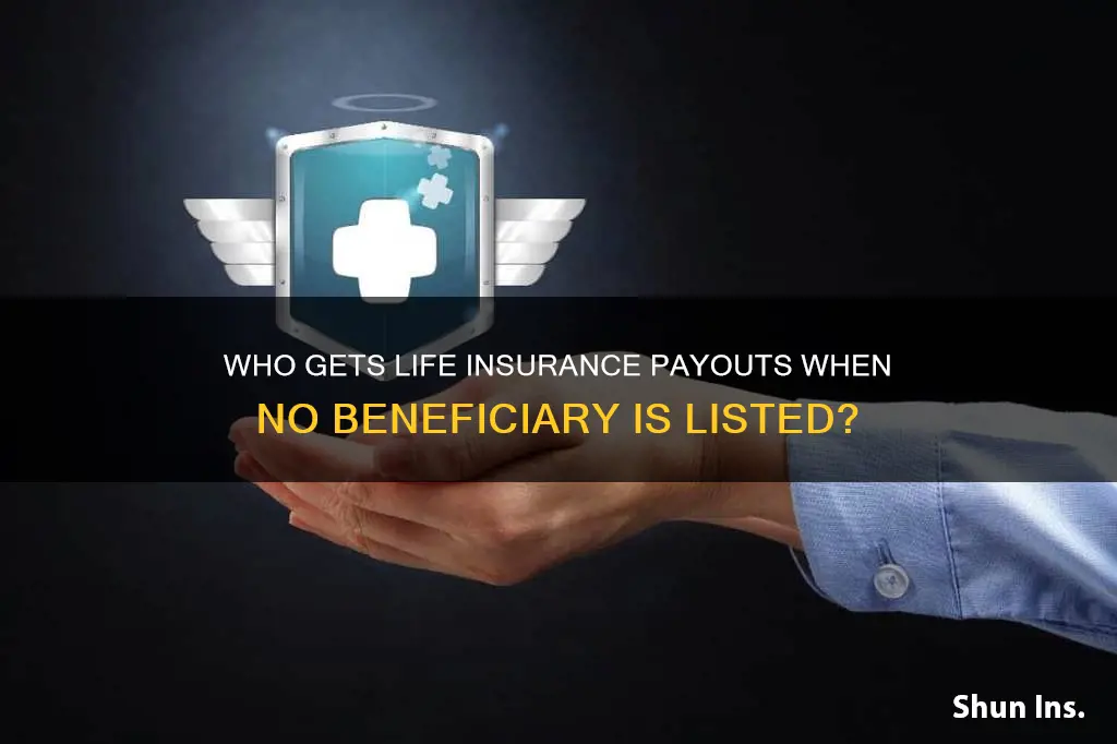 how to collect life insurance if no beneficiary listed