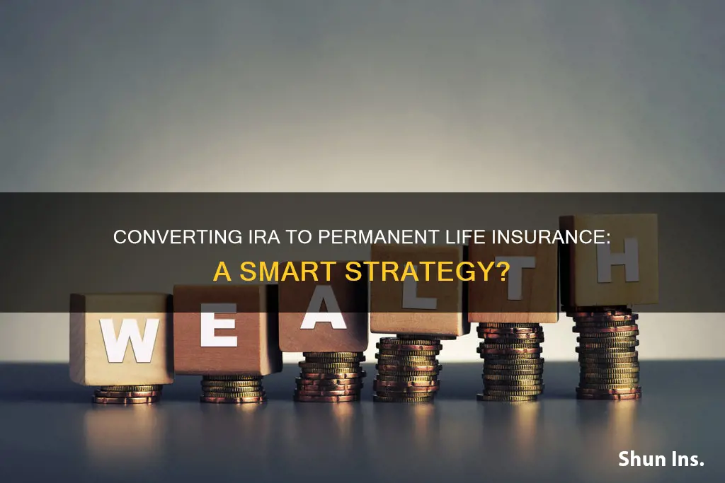 how to convert ira to perminate life insurance