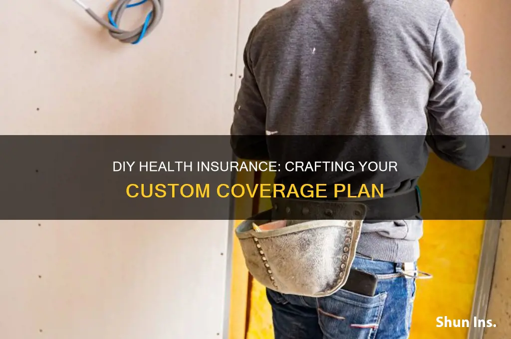 how to create your own health insurance