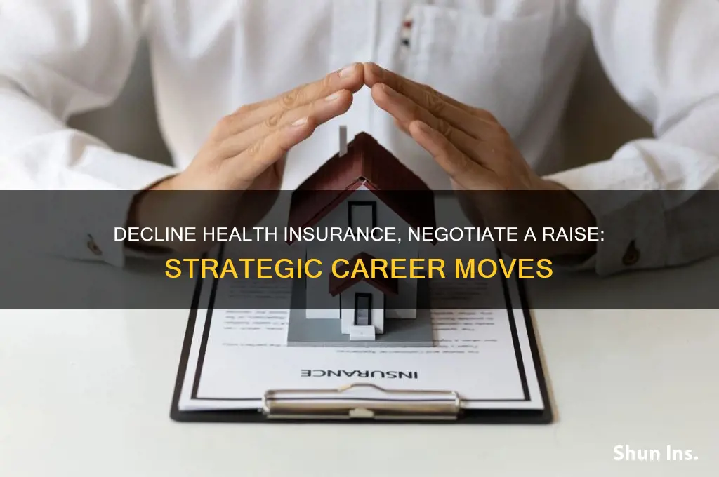 how to decline health insurance and ask for a raise