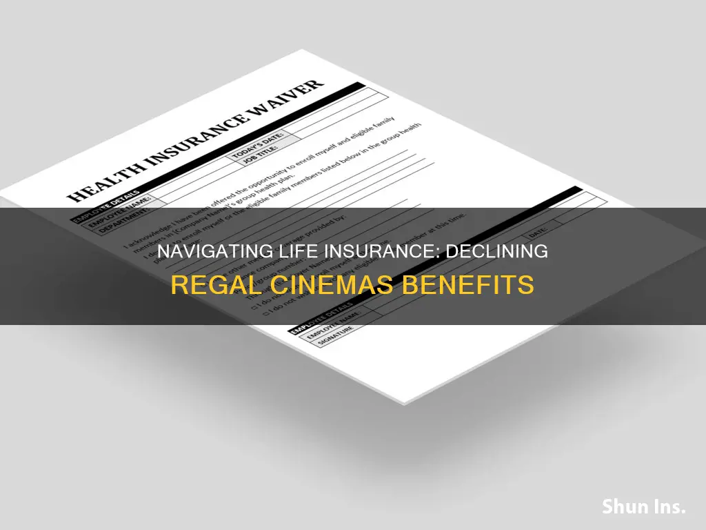 how to decline life insurance benefit regal cinemas