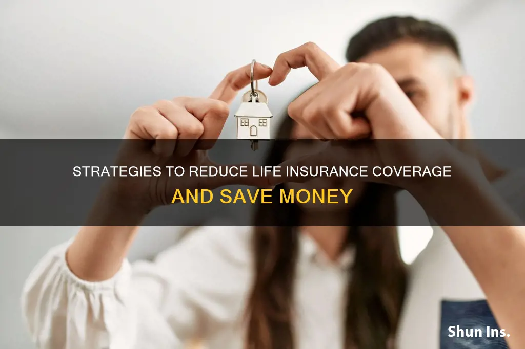 how to decrease life insurance coverage