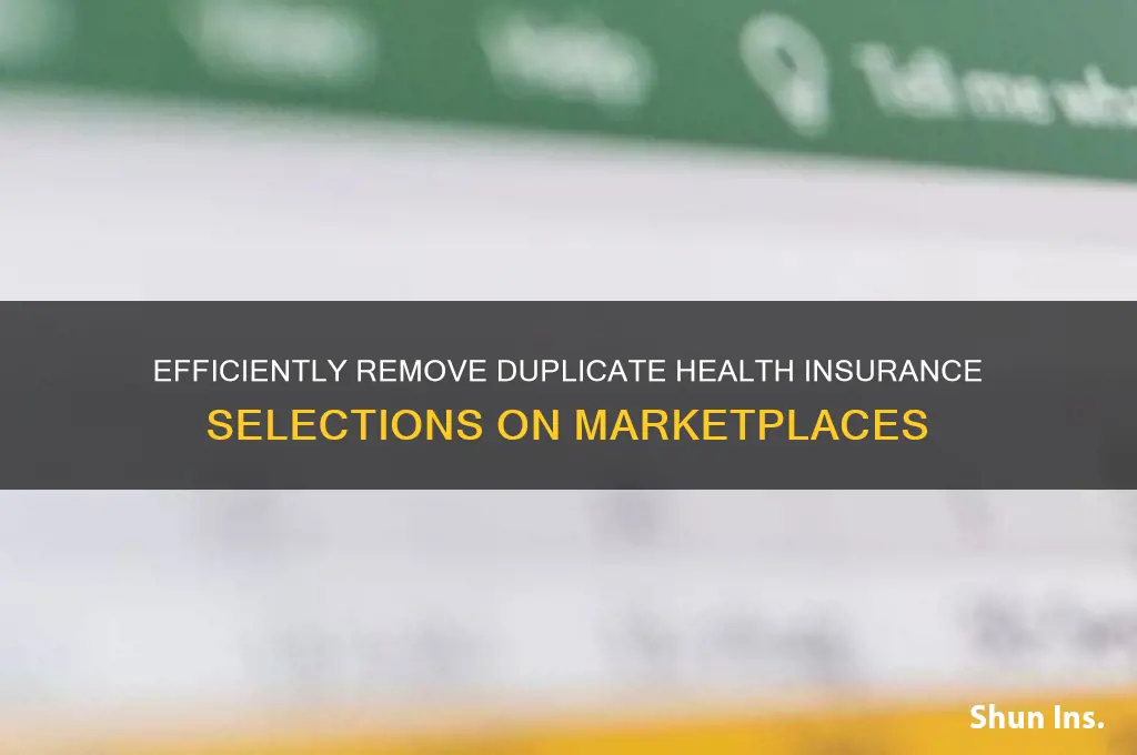 how to delete duplicate selection on marketplace health insurance