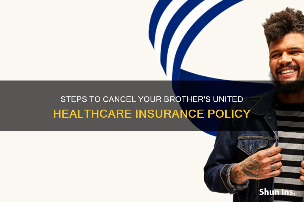 how to disconnect united healthcare insurance for my brother