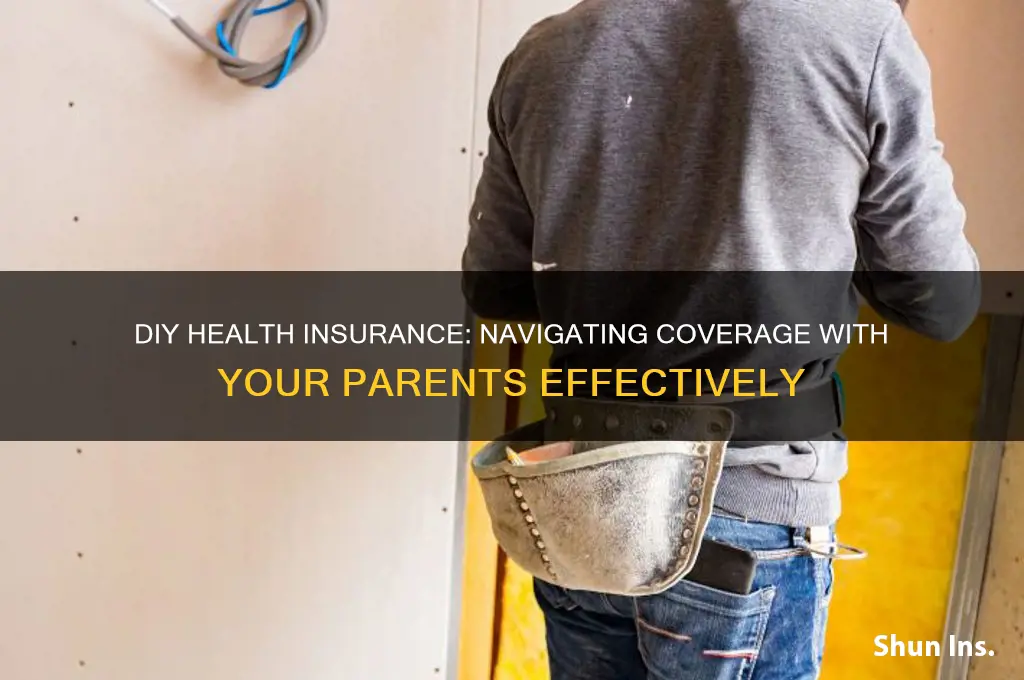 how to do my own health insurance with parents