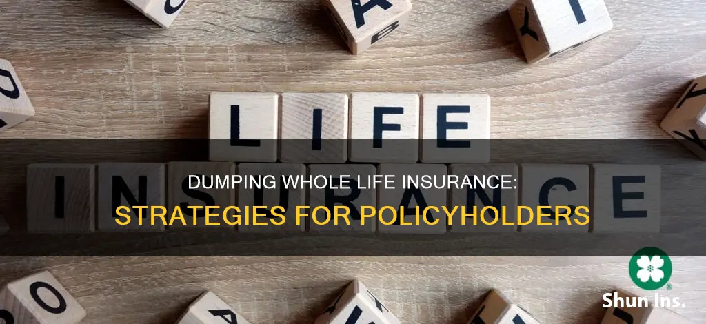 how to dump whole life insurance