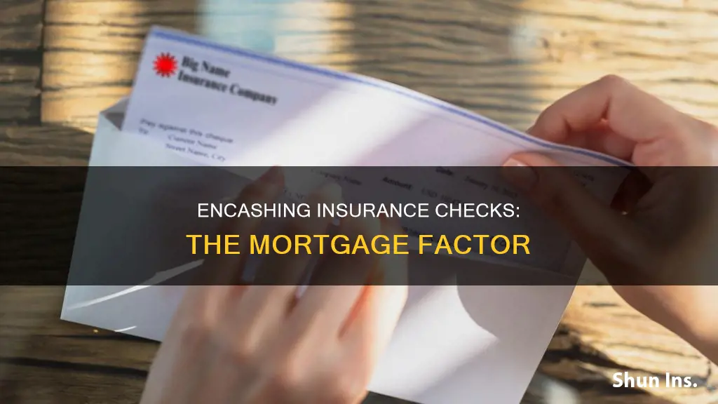 how to encash insurance check with mortgage