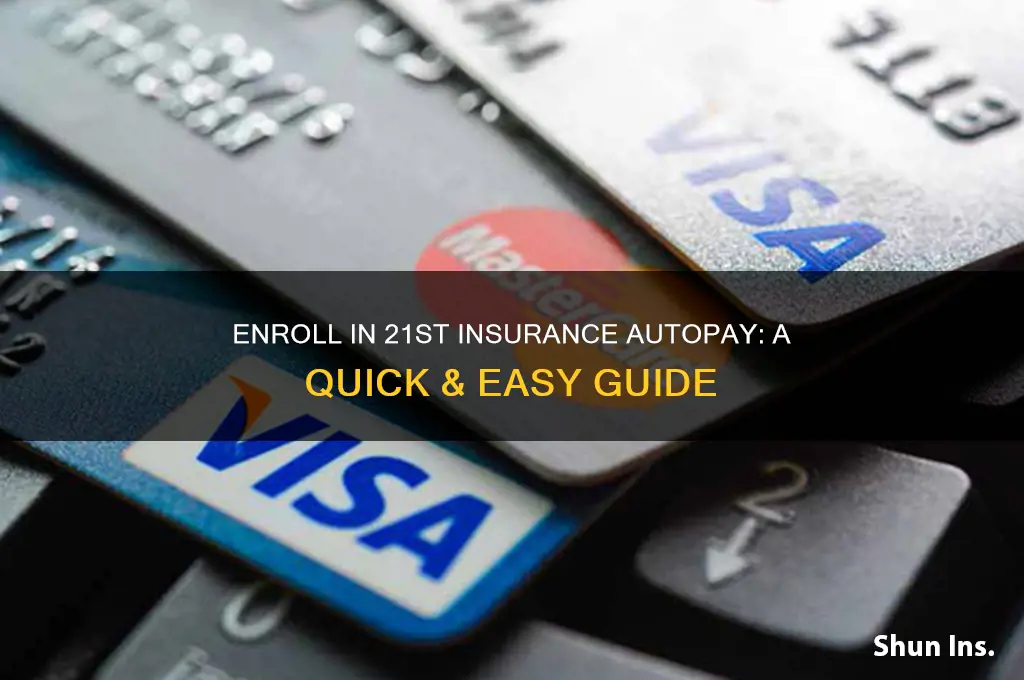 how to enroll 21st insurance autopay